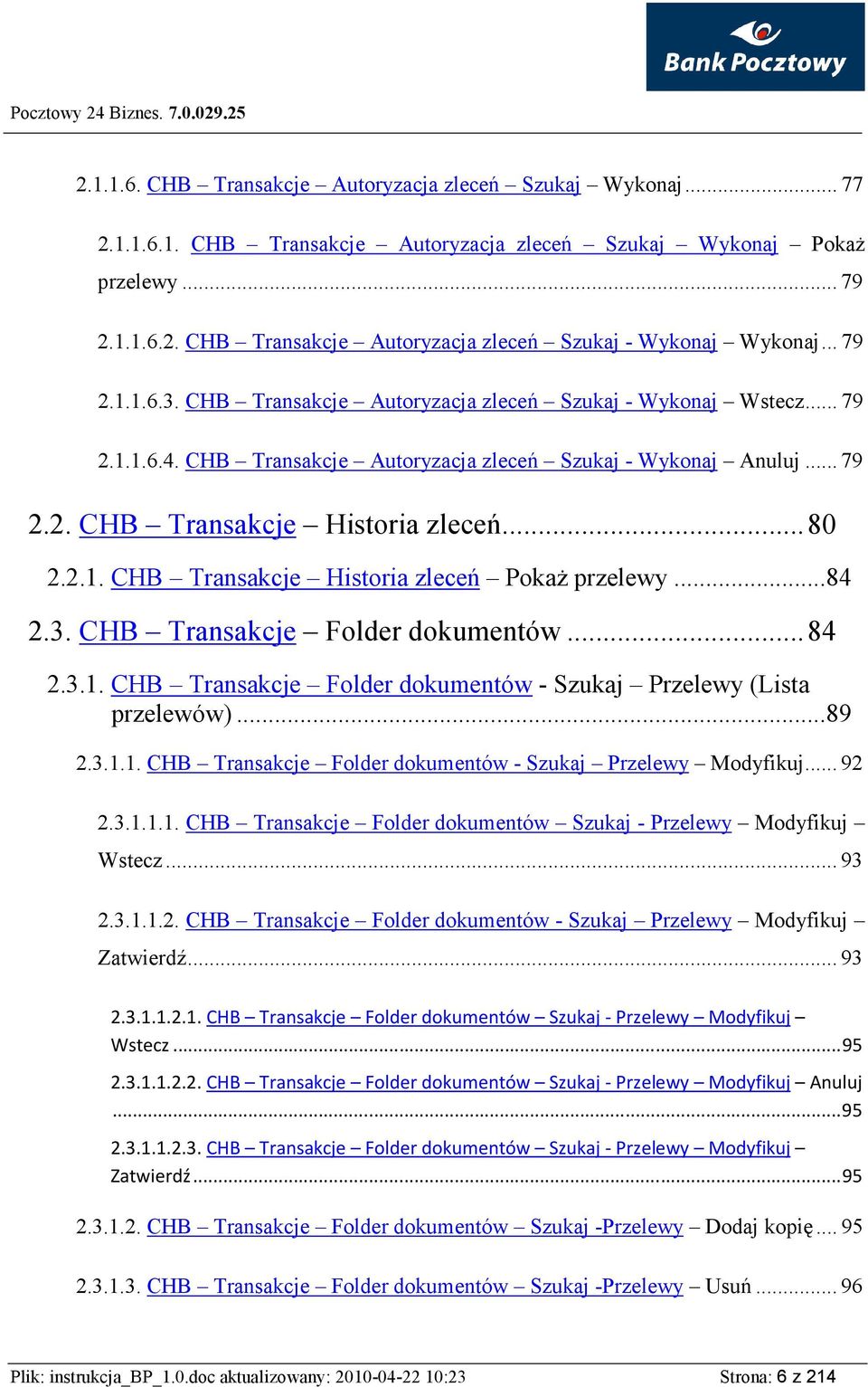 2.1. CHB Transakcje Historia zleceń PokaŜ przelewy...84 2.3. CHB Transakcje Folder dokumentów...84 2.3.1. CHB Transakcje Folder dokumentów - Szukaj Przelewy (Lista przelewów)...89 2.3.1.1. CHB Transakcje Folder dokumentów - Szukaj Przelewy Modyfikuj.