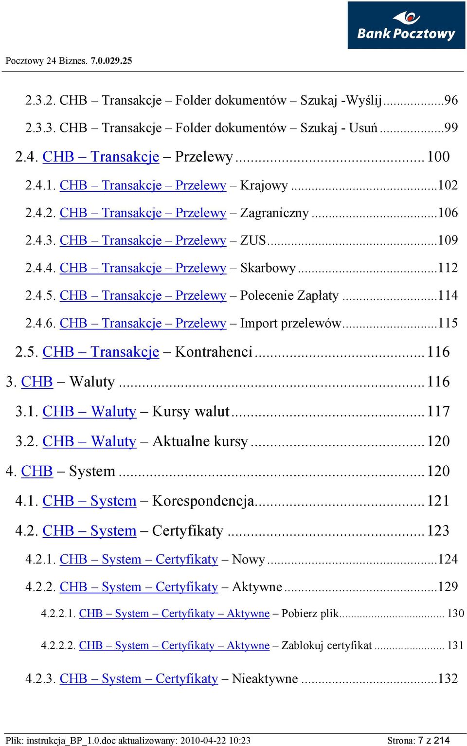 ..115 2.5. CHB Transakcje Kontrahenci...116 3. CHB Waluty...116 3.1. CHB Waluty Kursy walut...117 3.2. CHB Waluty Aktualne kursy...120 4. CHB System...120 4.1. CHB System Korespondencja...121 4.2. CHB System Certyfikaty.