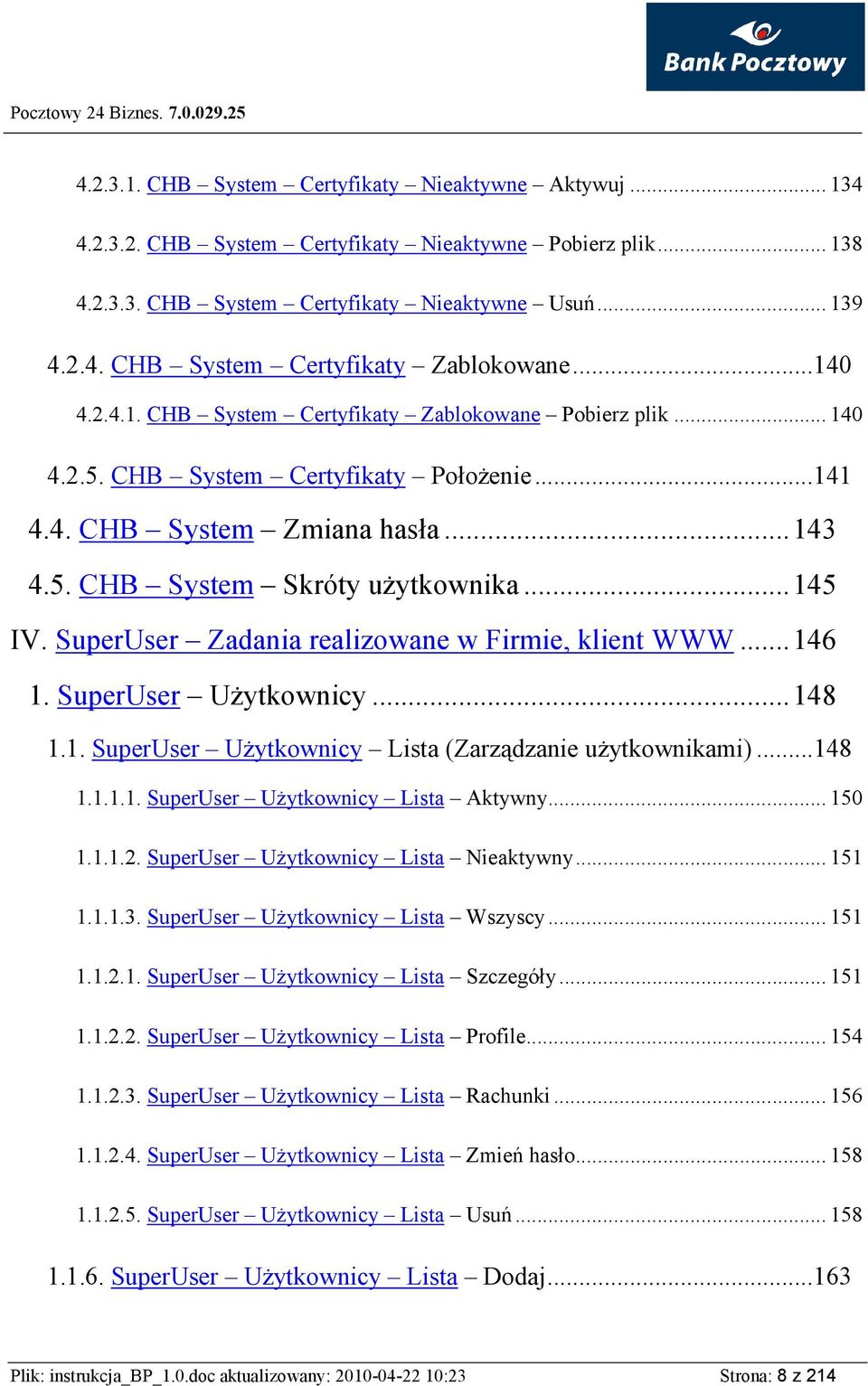 SuperUser Zadania realizowane w Firmie, klient WWW...146 1. SuperUser UŜytkownicy...148 1.1. SuperUser UŜytkownicy Lista (Zarządzanie uŝytkownikami)...148 1.1.1.1. SuperUser UŜytkownicy Lista Aktywny.