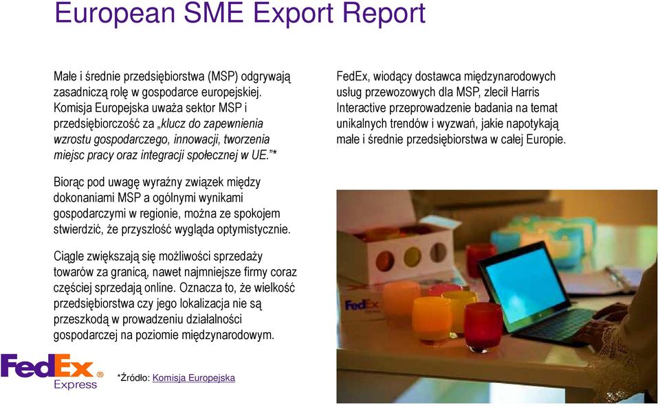 * FedEx, wiodący dostawca międzynarodowych usług przewozowych dla MSP, zlecił Harris Interactive przeprowadzenie badania na temat unikalnych trendów i wyzwań, jakie napotykają małe i średnie