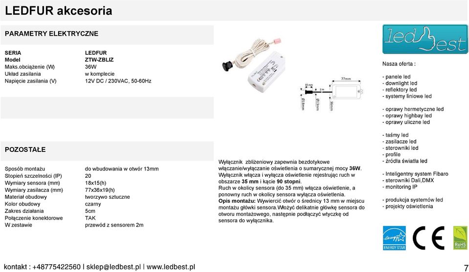 Wyłącznik włącza i wyłącza oświetlenie rejestrując ruch w obszarze 35 mm i kącie 90 stopni.