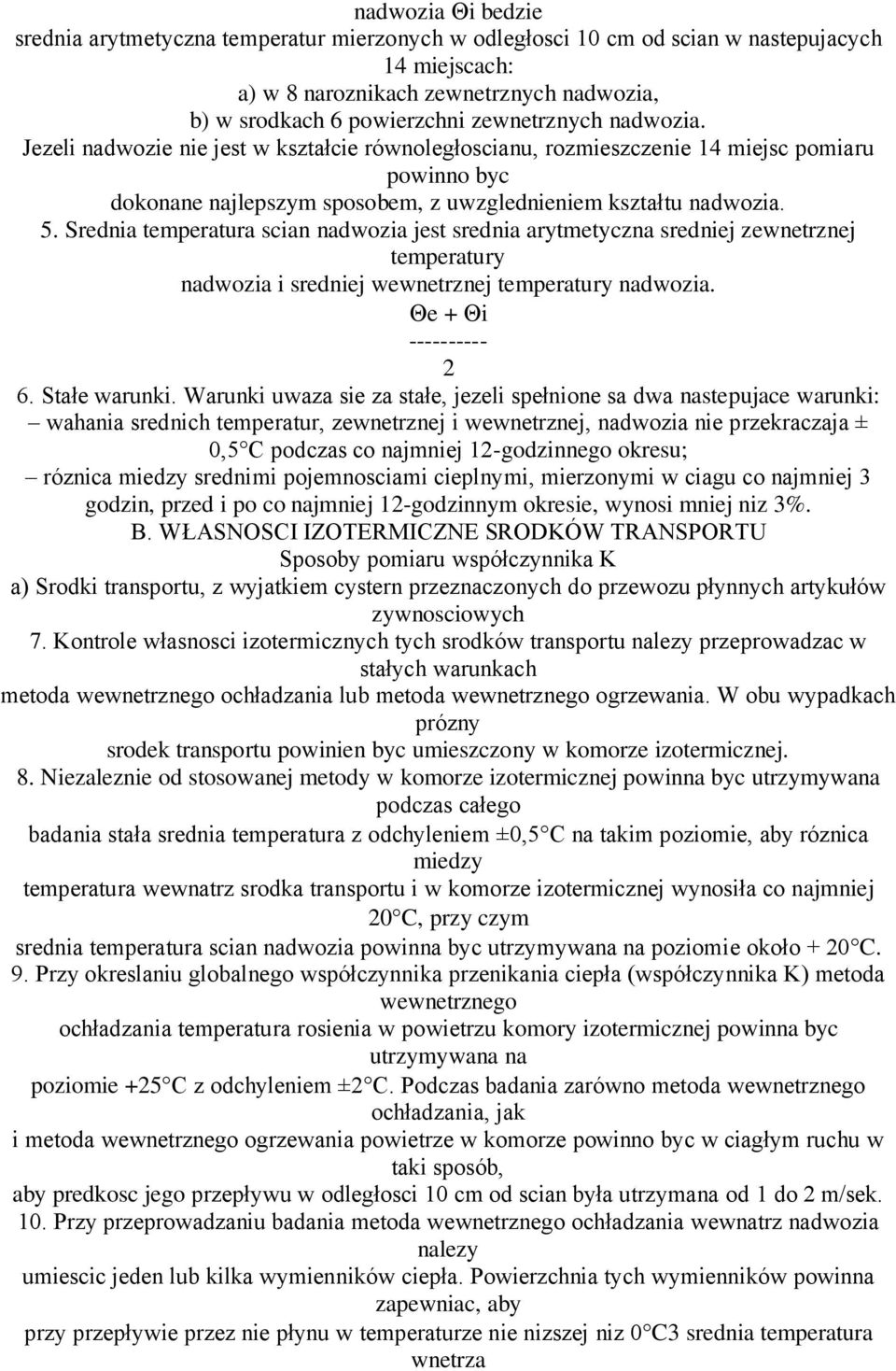 Srednia temperatura scian nadwozia jest srednia arytmetyczna sredniej zewnetrznej temperatury nadwozia i sredniej wewnetrznej temperatury nadwozia. e + i ---------- 2 6. Stałe warunki.