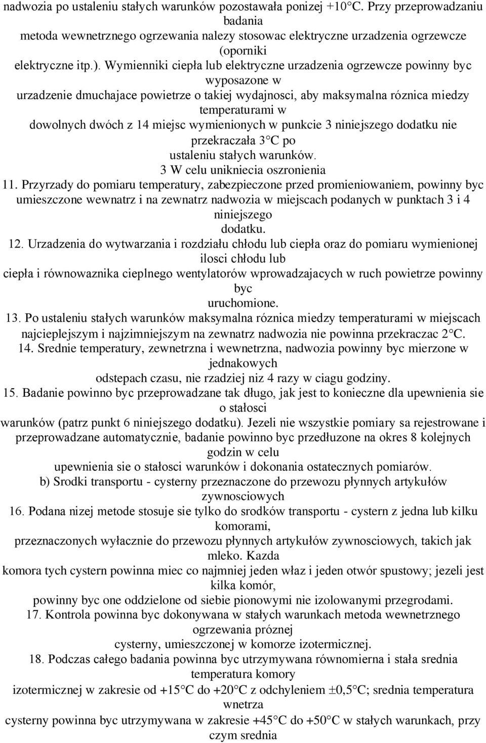 Wymienniki ciepła lub elektryczne urzadzenia ogrzewcze powinny byc wyposazone w urzadzenie dmuchajace powietrze o takiej wydajnosci, aby maksymalna róznica miedzy temperaturami w dowolnych dwóch z 14