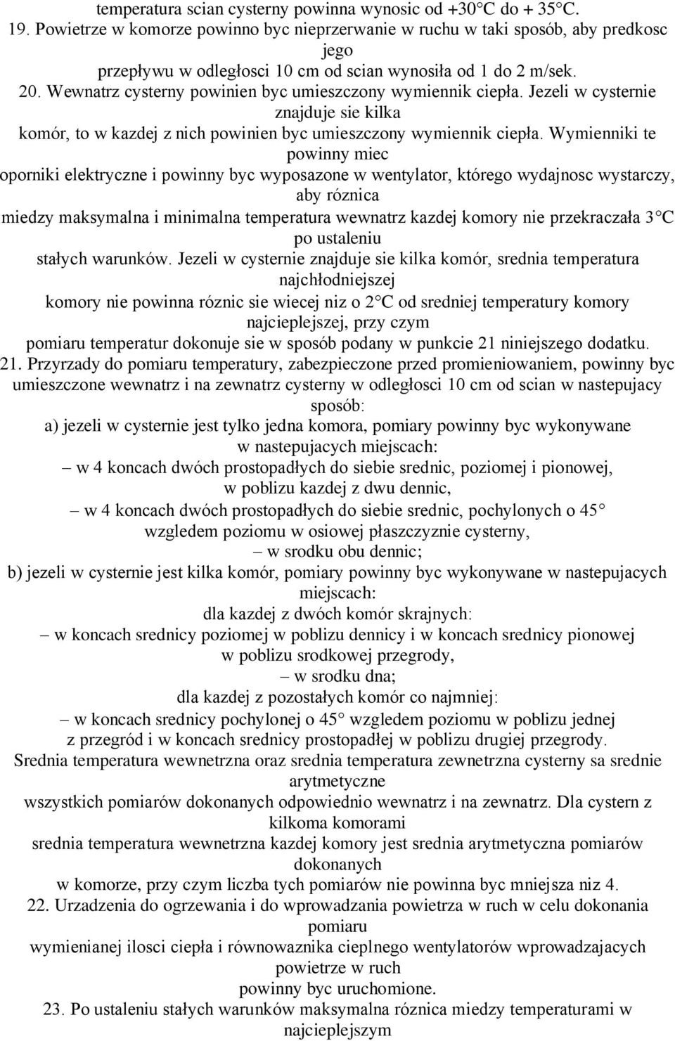 Wewnatrz cysterny powinien byc umieszczony wymiennik ciepła. Jezeli w cysternie znajduje sie kilka komór, to w kazdej z nich powinien byc umieszczony wymiennik ciepła.