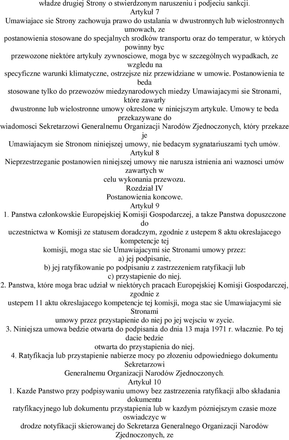 powinny byc przewozone niektóre artykuły zywnosciowe, moga byc w szczególnych wypadkach, ze wzgledu na specyficzne warunki klimatyczne, ostrzejsze niz przewidziane w umowie.