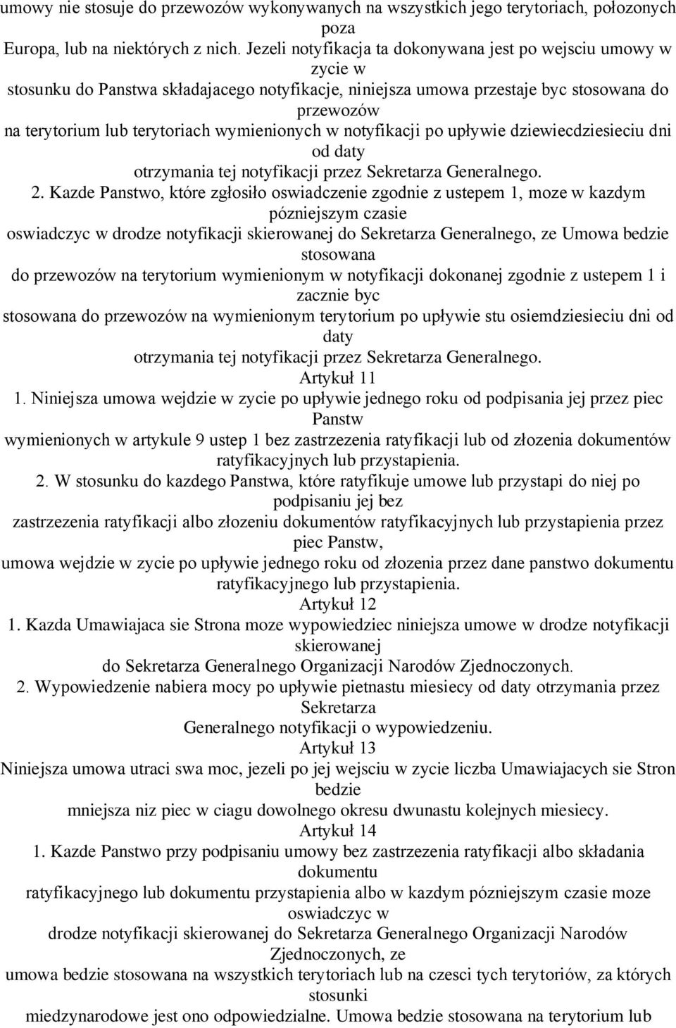 wymienionych w notyfikacji po upływie dziewiecdziesieciu dni od daty otrzymania tej notyfikacji przez Sekretarza Generalnego. 2.