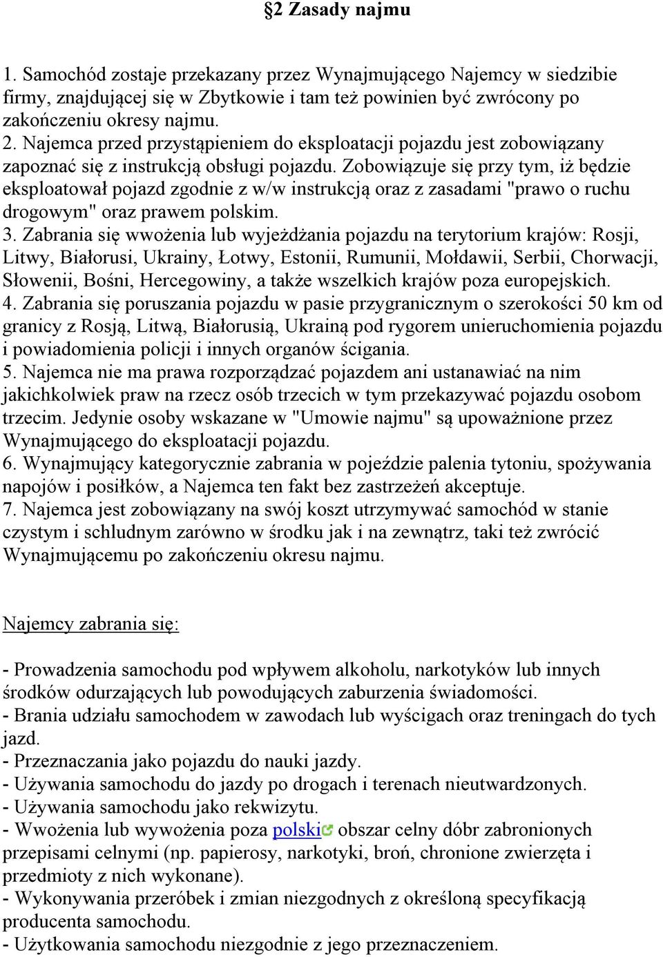 Zobowiązuje się przy tym, iż będzie eksploatował pojazd zgodnie z w/w instrukcją oraz z zasadami "prawo o ruchu drogowym" oraz prawem polskim. 3.