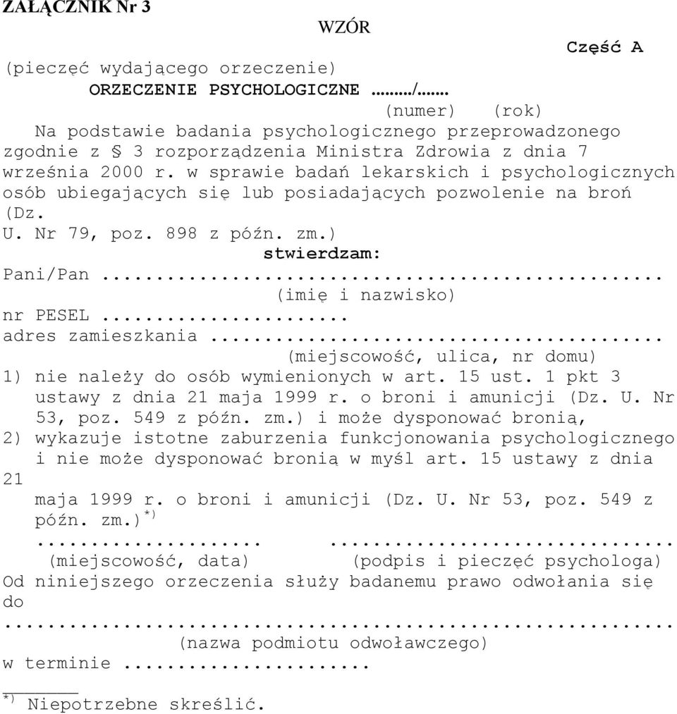 w sprawie badań lekarskich i psychologicznych osób ubiegających się lub posiadających pozwolenie na broń (Dz. U. Nr 79, poz. 898 z późn. zm.) stwierdzam: Pani/Pan... nr PESEL... adres zamieszkania.