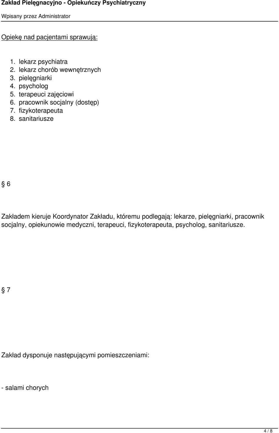 sanitariusze 6 Zakładem kieruje Koordynator Zakładu, któremu podlegają: lekarze, pielęgniarki, pracownik