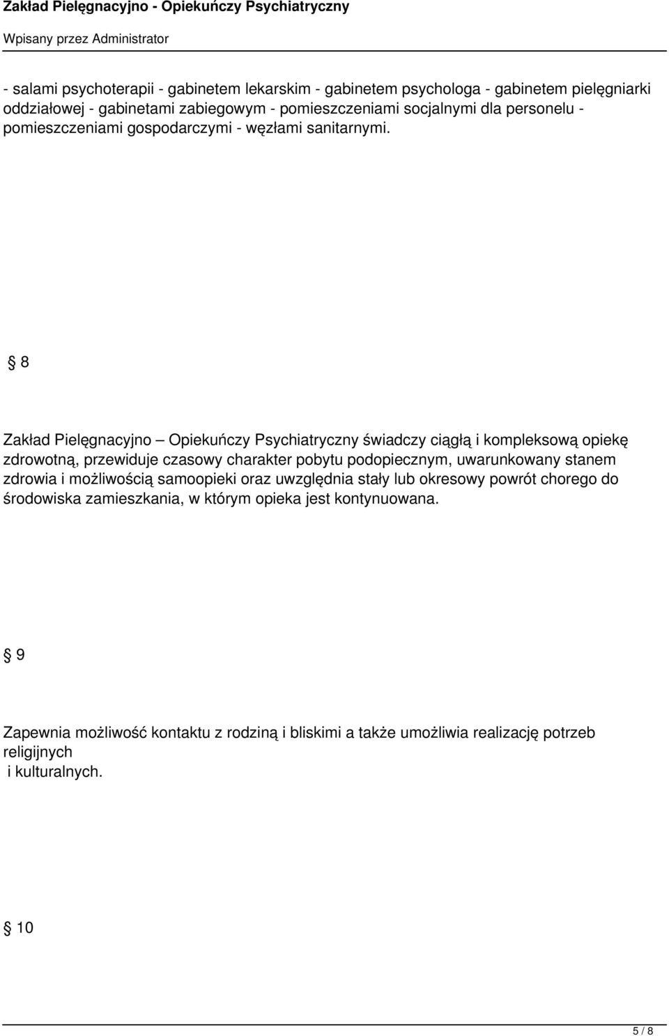 8 Zakład Pielęgnacyjno Opiekuńczy Psychiatryczny świadczy ciągłą i kompleksową opiekę zdrowotną, przewiduje czasowy charakter pobytu podopiecznym, uwarunkowany