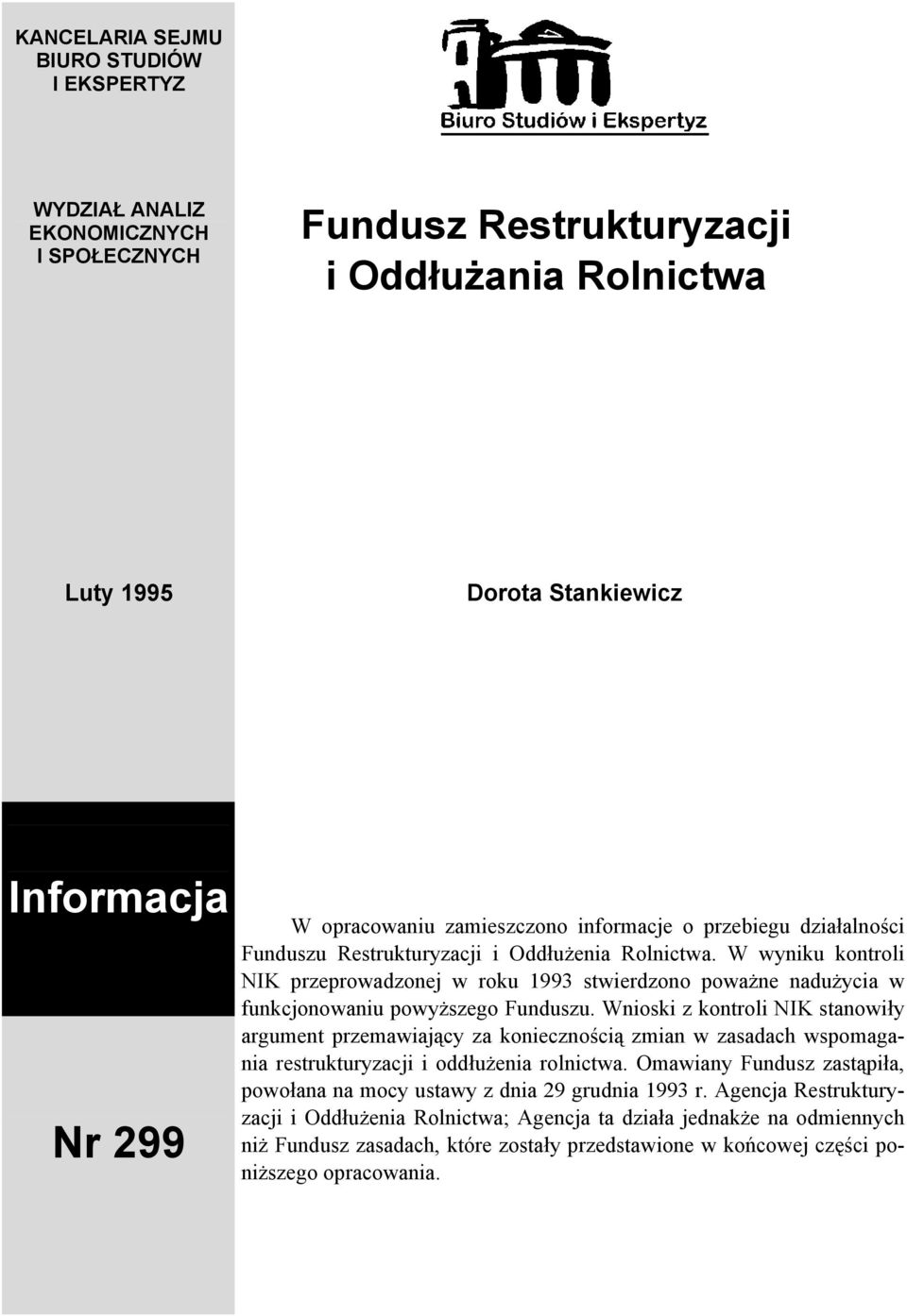 W wyniku kontroli NIK przeprowadzonej w roku 1993 stwierdzono poważne nadużycia w funkcjonowaniu powyższego Funduszu.