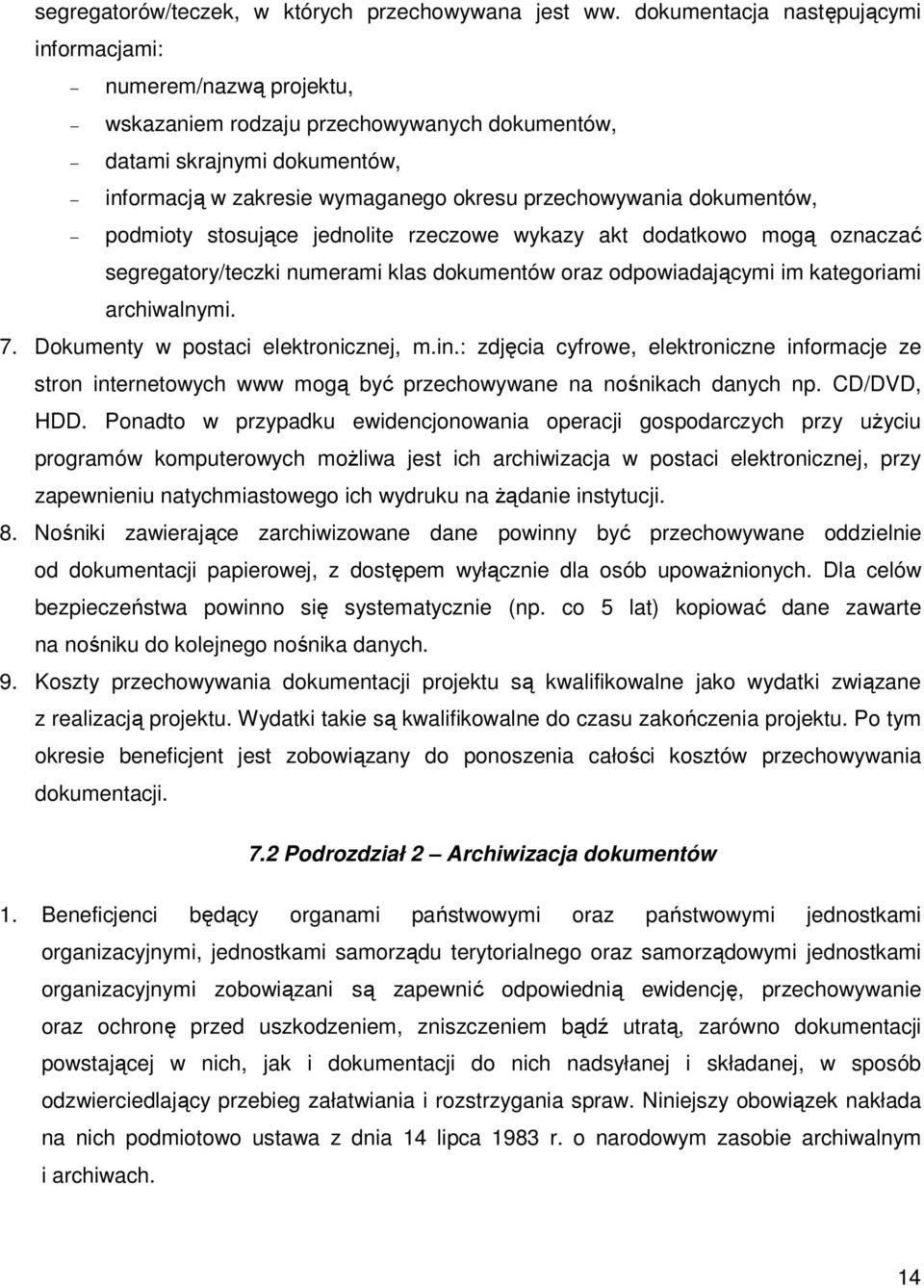 dokumentów, podmioty stosujące jednolite rzeczowe wykazy akt dodatkowo mogą oznaczać segregatory/teczki numerami klas dokumentów oraz odpowiadającymi im kategoriami archiwalnymi. 7.