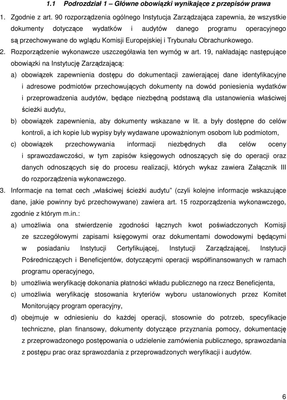 Trybunału Obrachunkowego. 2. Rozporządzenie wykonawcze uszczegóławia ten wymóg w art.