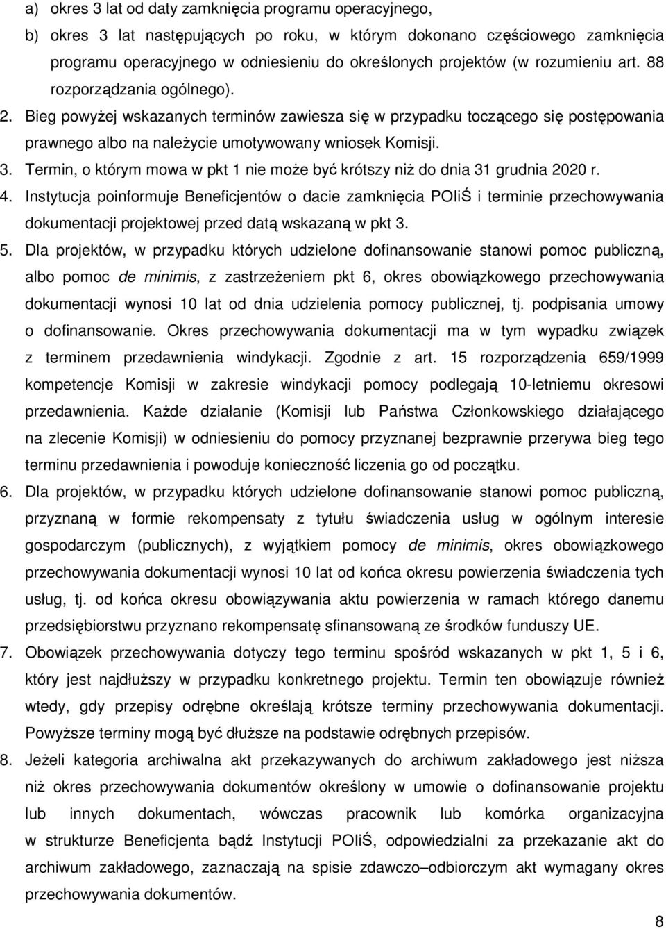 Termin, o którym mowa w pkt 1 nie może być krótszy niż do dnia 31 grudnia 2020 r. 4.