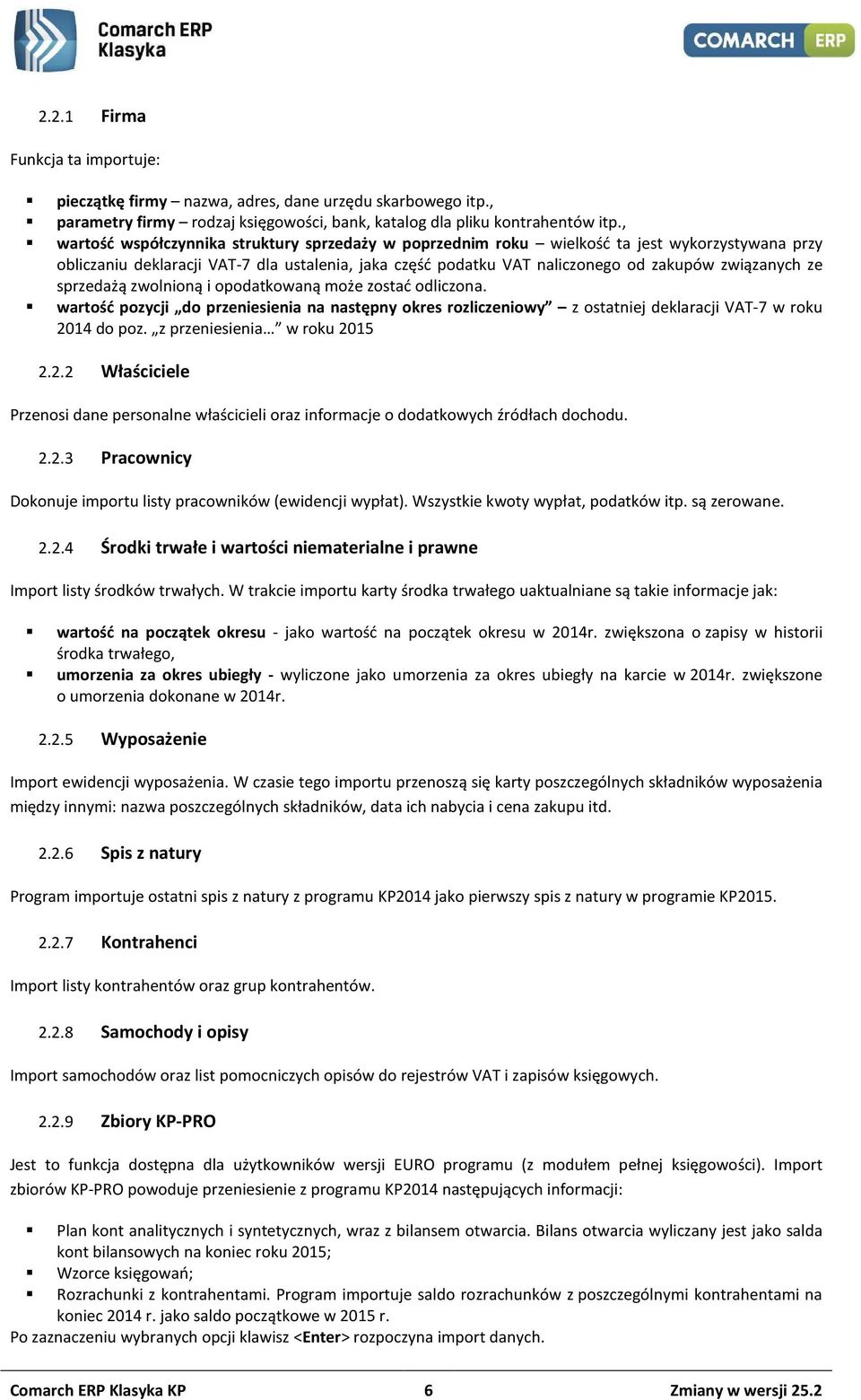 ze sprzedażą zwolnioną i opodatkowaną może zostać odliczona. wartość pozycji do przeniesienia na następny okres rozliczeniowy z ostatniej deklaracji VAT-7 w roku 2014 do poz.