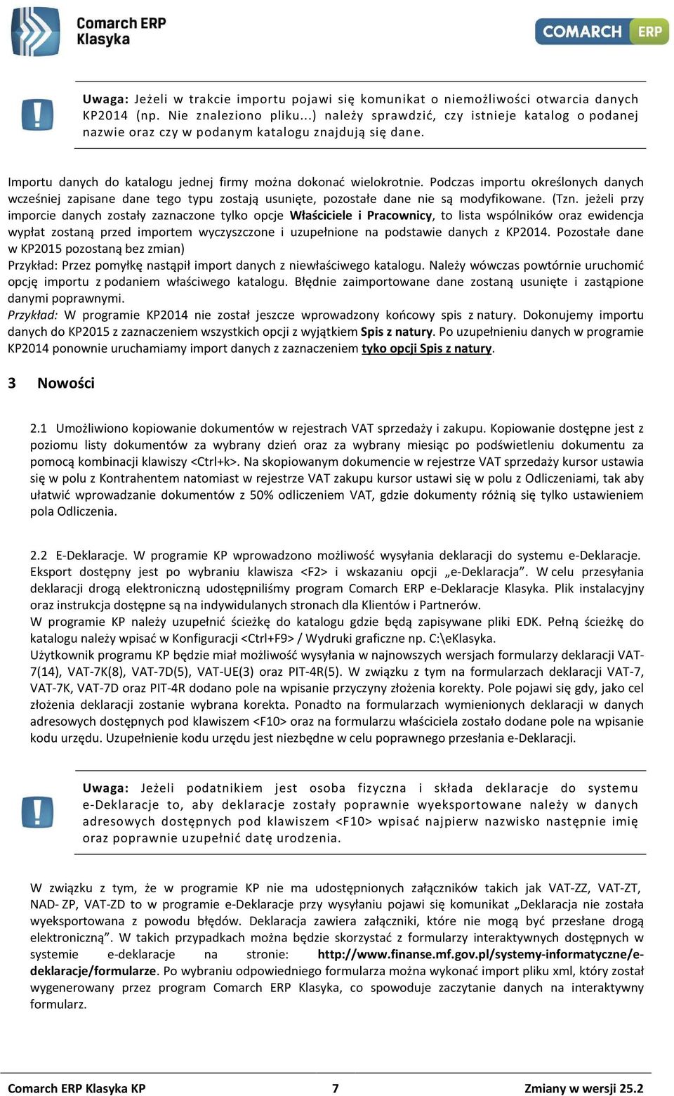 Podczas importu określonych danych wcześniej zapisane dane tego typu zostają usunięte, pozostałe dane nie są modyfikowane. (Tzn.