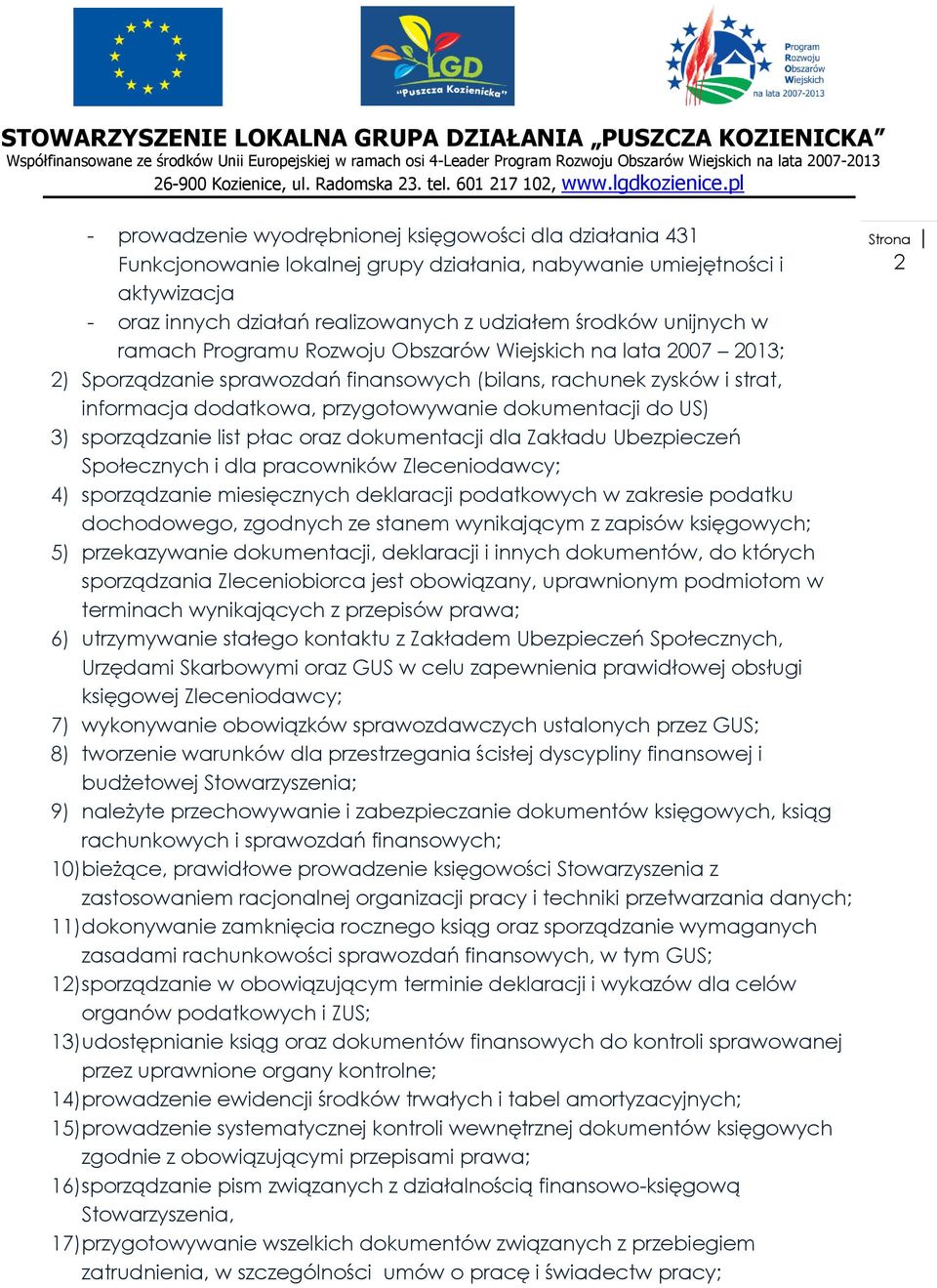 sporządzanie list płac oraz dokumentacji dla Zakładu Ubezpieczeń Społecznych i dla pracowników Zleceniodawcy; 4) sporządzanie miesięcznych deklaracji podatkowych w zakresie podatku dochodowego,