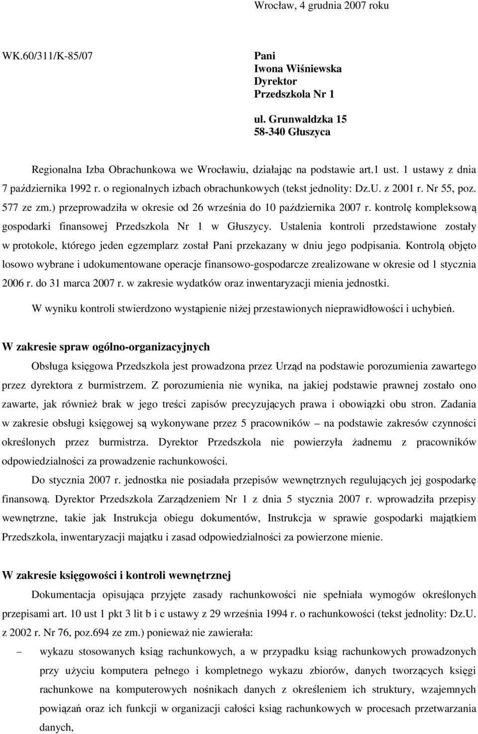 ) przeprowadziła w okresie od 26 września do 10 października 2007 r. kontrolę kompleksową gospodarki finansowej Przedszkola Nr 1 w Głuszycy.