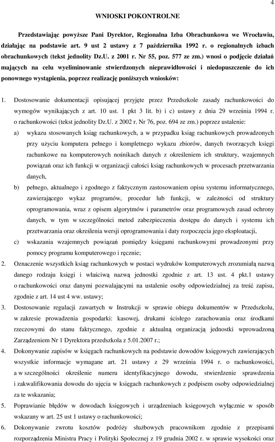 ) wnosi o podjęcie działań mających na celu wyeliminowanie stwierdzonych nieprawidłowości i niedopuszczenie do ich ponownego wystąpienia, poprzez realizację poniższych wniosków: 1.