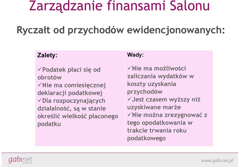 wielkość płaconego podatku Wady: Nie ma możliwości zaliczania wydatków w koszty uzyskania przychodów Jest