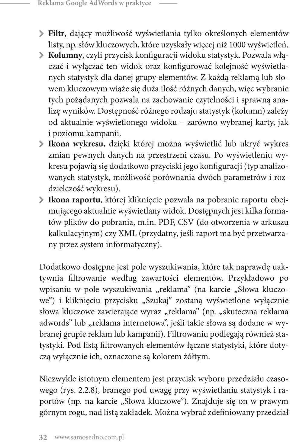 Z każdą reklamą lub słowem kluczowym wiąże się duża ilość różnych danych, więc wybranie tych pożądanych pozwala na zachowanie czytelności i sprawną analizę wyników.