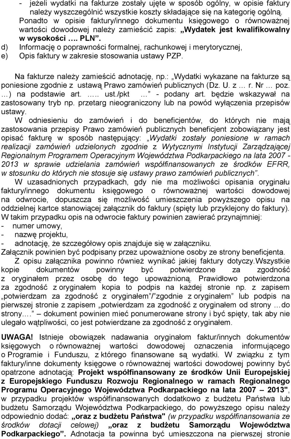 d) Informację o poprawności formalnej, rachunkowej i merytorycznej, e) Opis faktury w zakresie stosowania ustawy PZP. Na fakturze należy zamieścić adnotację, np.