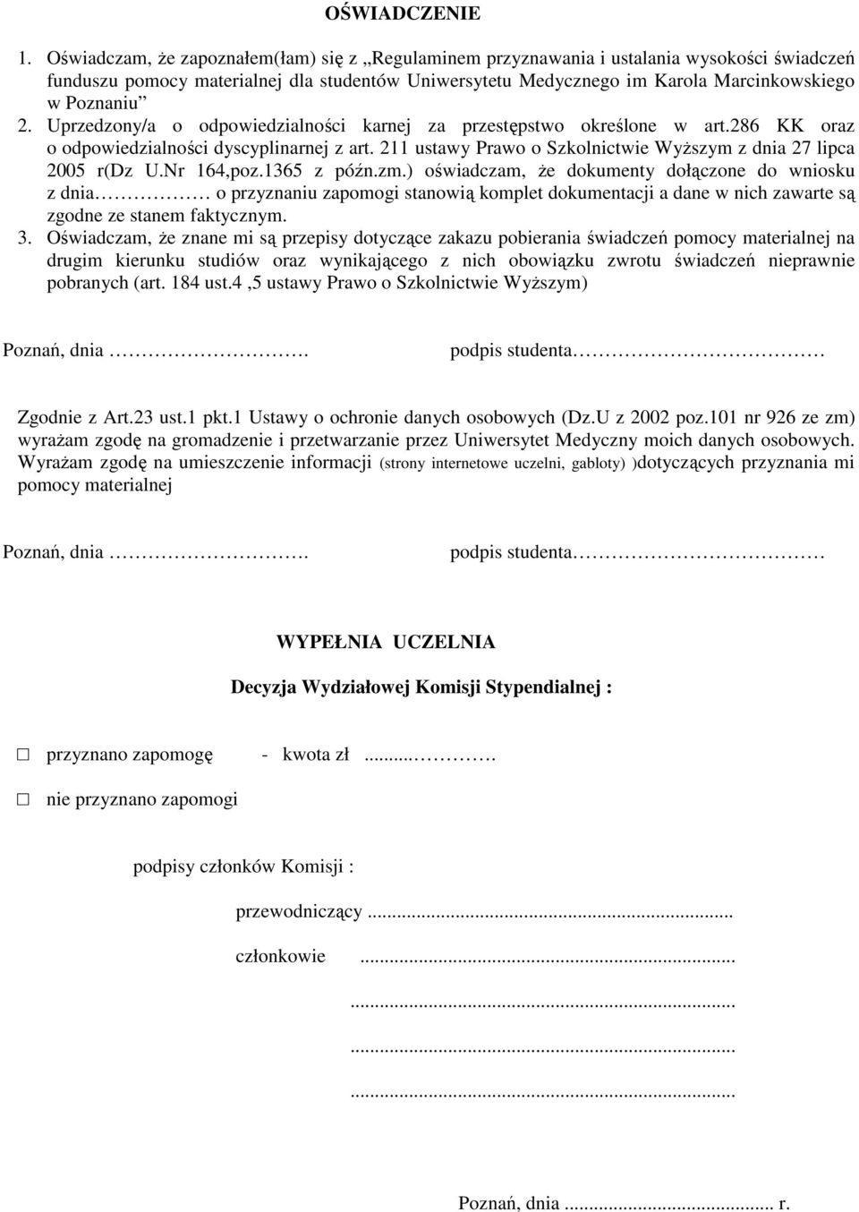 Uprzedzony/a o odpowiedzialności karnej za przestępstwo określone w art.286 KK oraz o odpowiedzialności dyscyplinarnej z art. 211 ustawy Prawo o Szkolnictwie Wyższym z dnia 27 lipca 2005 r(dz U.