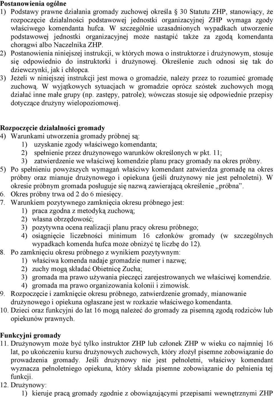 2) Postanowienia niniejszej instrukcji, w których mowa o instruktorze i drużynowym, stosuje się odpowiednio do instruktorki i drużynowej. Określenie zuch odnosi się tak do dziewczynki, jak i chłopca.