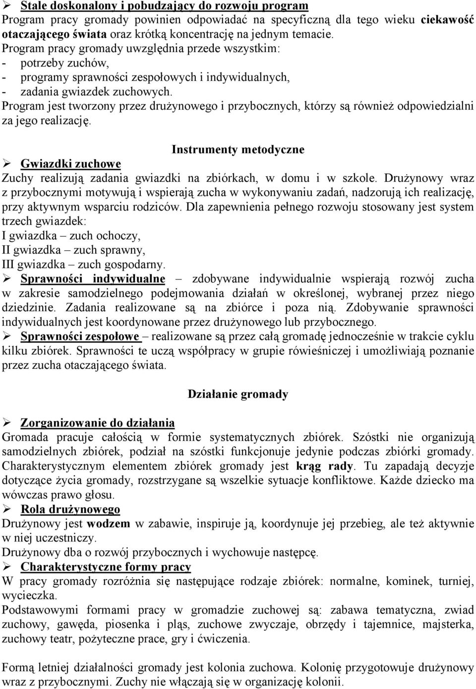 Program jest tworzony przez drużynowego i przybocznych, którzy są również odpowiedzialni za jego realizację. Instrumenty metodyczne!