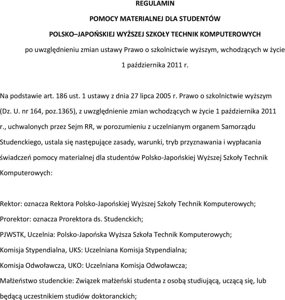 , uchwalonych przez Sejm RR, w porozumieniu z uczelnianym organem Samorządu Studenckiego, ustala się następujące zasady, warunki, tryb przyznawania i wypłacania świadczeń pomocy materialnej dla