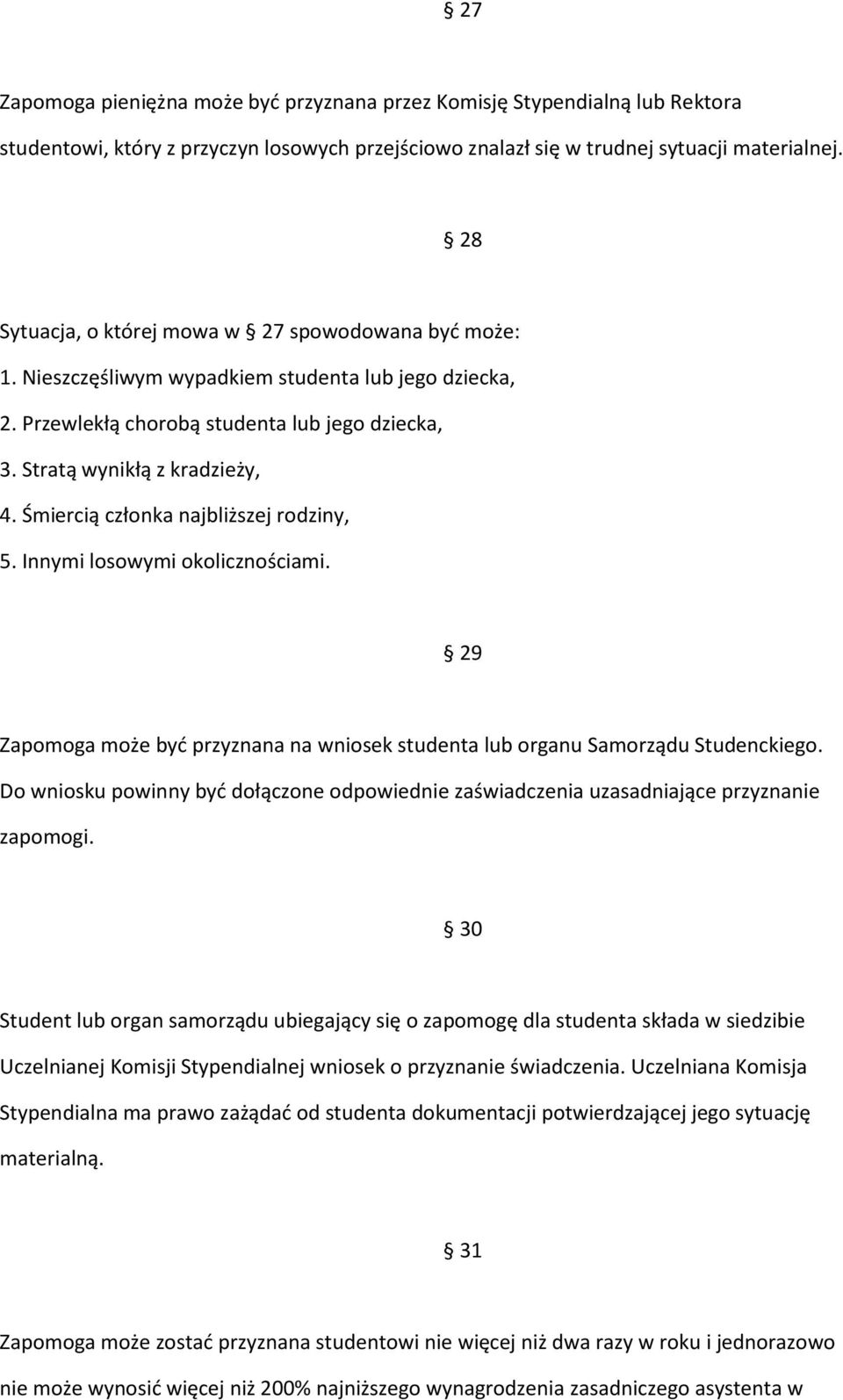 Śmiercią członka najbliższej rodziny, 5. Innymi losowymi okolicznościami. 29 Zapomoga może być przyznana na wniosek studenta lub organu Samorządu Studenckiego.