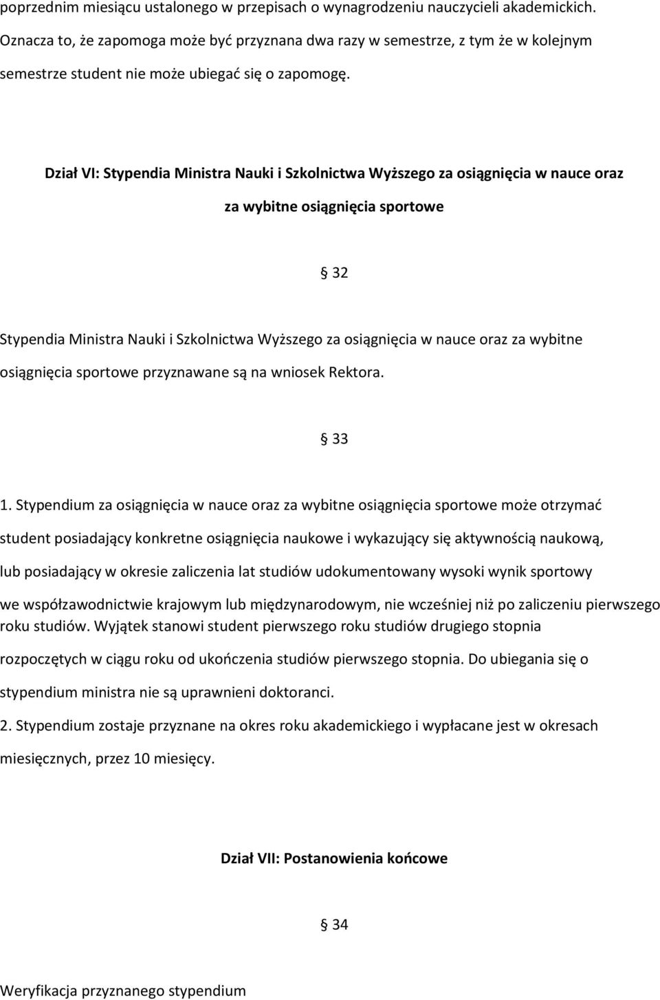 Dział VI: Stypendia Ministra Nauki i Szkolnictwa Wyższego za osiągnięcia w nauce oraz za wybitne osiągnięcia sportowe 32 Stypendia Ministra Nauki i Szkolnictwa Wyższego za osiągnięcia w nauce oraz za