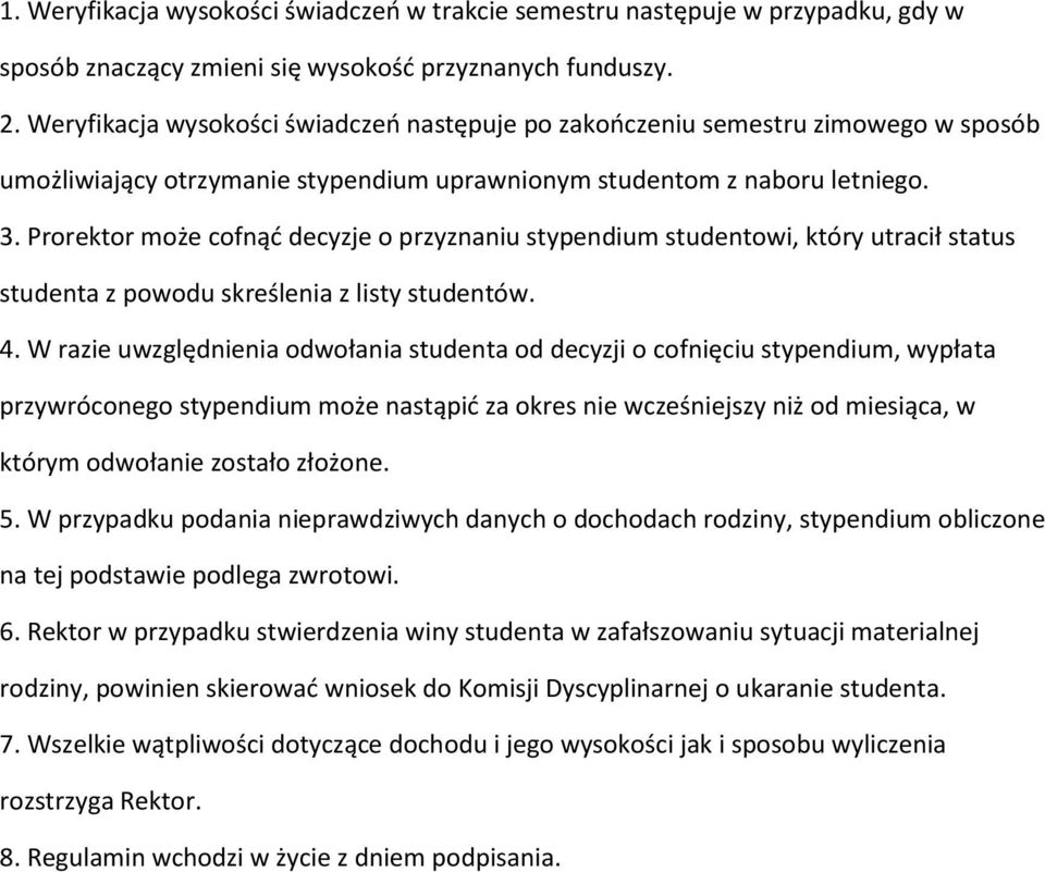 Prorektor może cofnąć decyzje o przyznaniu stypendium studentowi, który utracił status studenta z powodu skreślenia z listy studentów. 4.