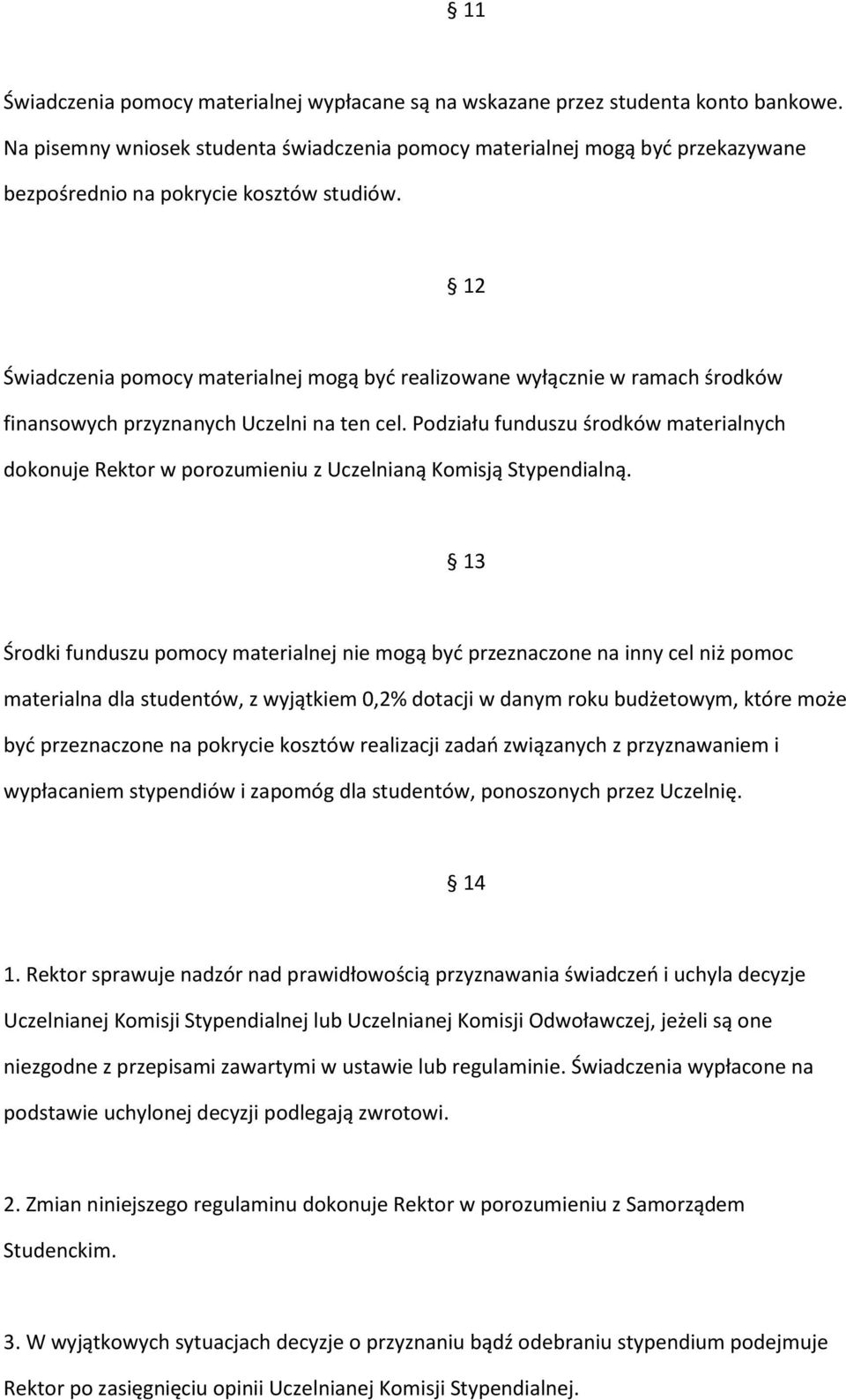 12 Świadczenia pomocy materialnej mogą być realizowane wyłącznie w ramach środków finansowych przyznanych Uczelni na ten cel.