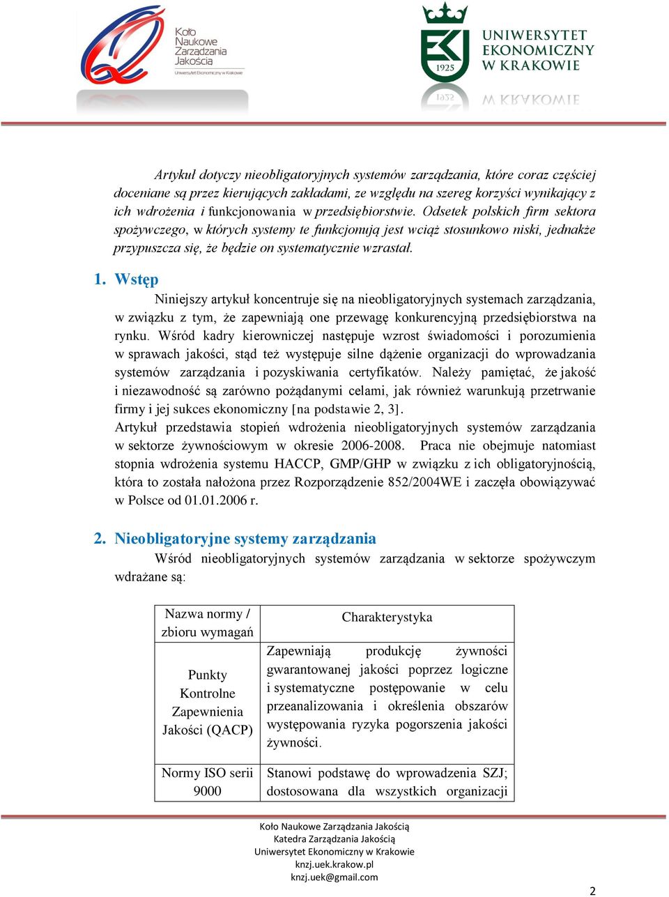 Wstęp Niniejszy artykuł koncentruje się na nieobligatoryjnych systemach zarządzania, w związku z tym, że zapewniają one przewagę konkurencyjną przedsiębiorstwa na rynku.