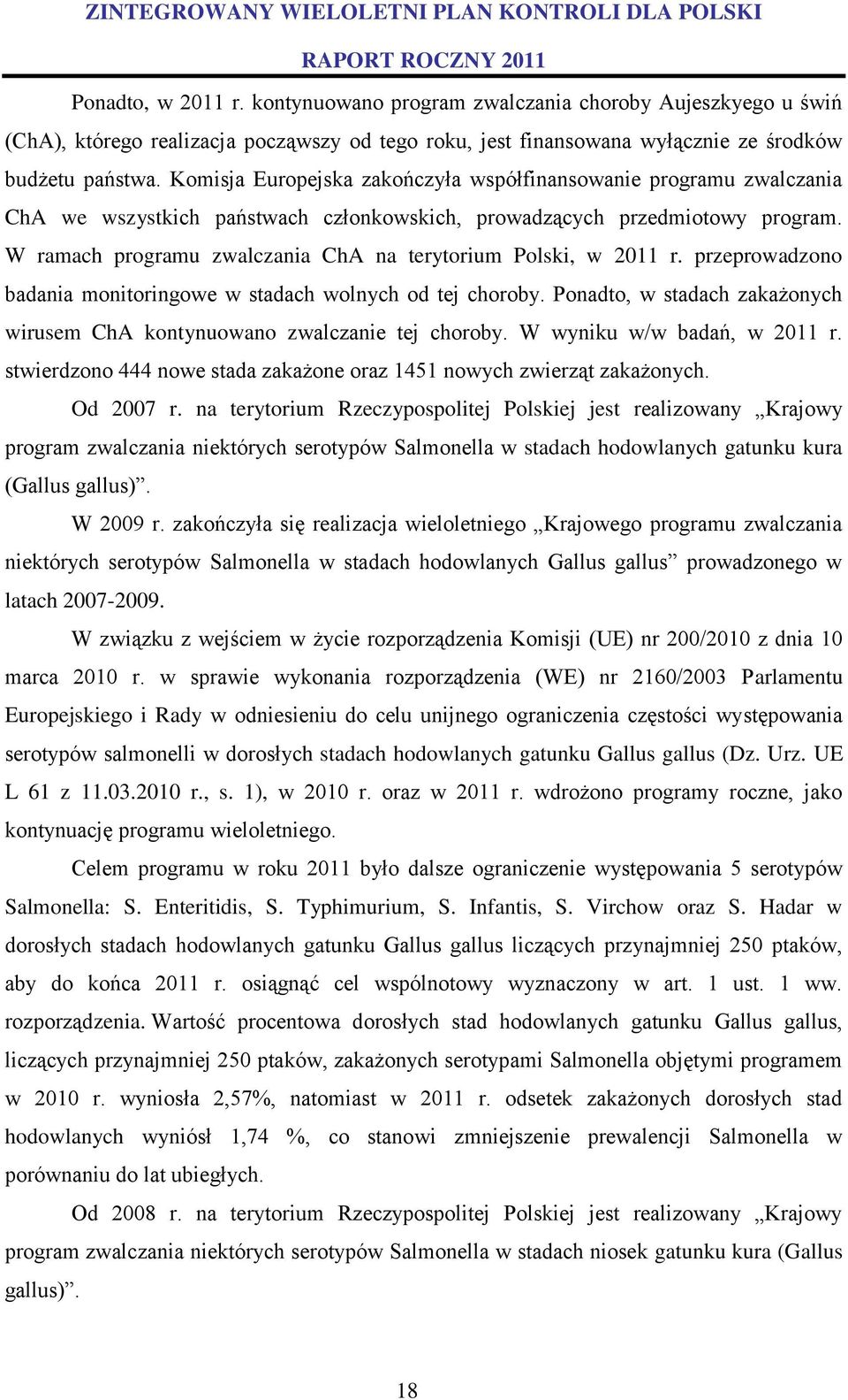 W ramach programu zwalczania ChA na terytorium Polski, w 2011 r. przeprowadzono badania monitoringowe w stadach wolnych od tej choroby.