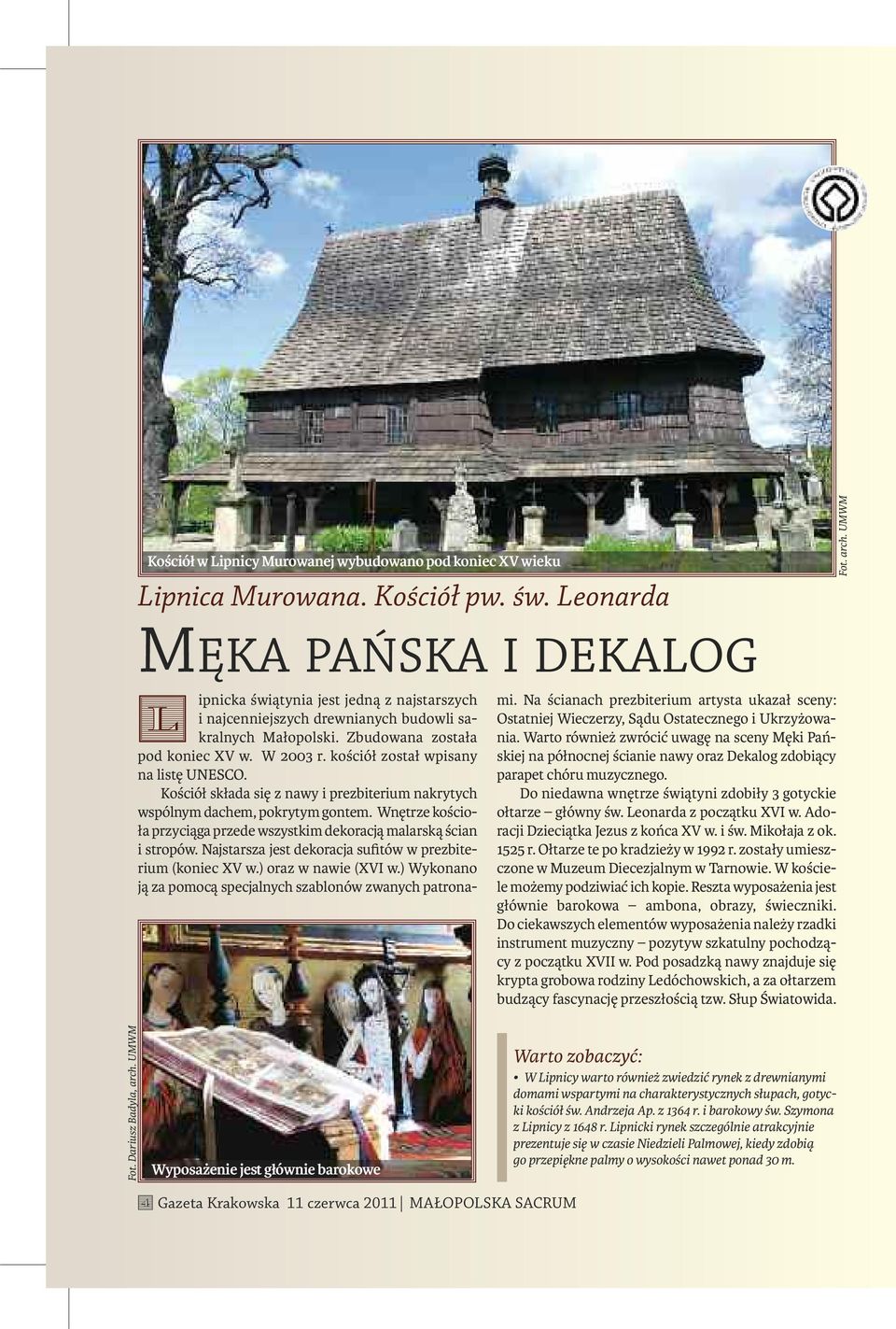 kościół został wpisany na listę UNESCO. Kościół składa się z nawy i prezbiterium nakrytych wspólnym dachem, pokrytym gontem.