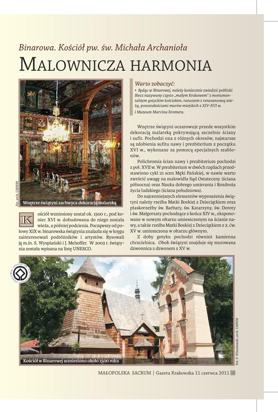 pozostałościami murów miejskich z XIV XVI w. i Muzeum Marcina Kromera. Fot. arch. UMWM Wnętrze świątyni zachwyca dekoracją malarską K ościół wzniesiony został ok. 1500 r., pod koniec XVI w.