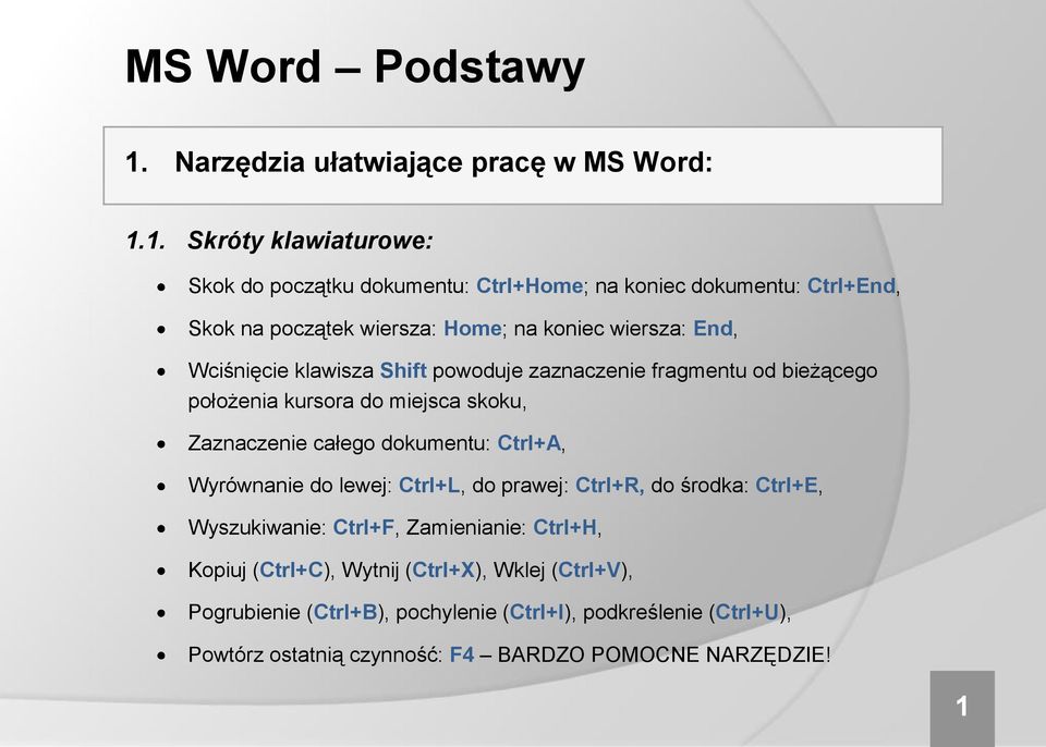 1. Skróty klawiaturowe: Skok do początku dokumentu: Ctrl+Home; na koniec dokumentu: Ctrl+End, Skok na początek wiersza: Home; na koniec wiersza: End,