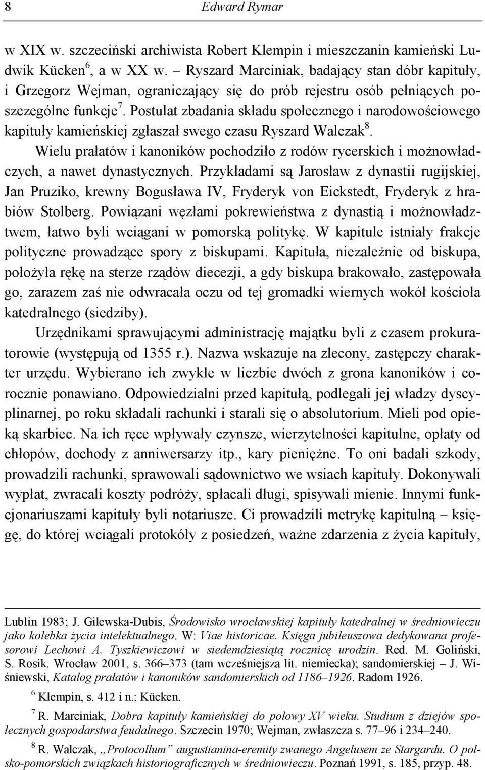Postulat zbadania składu społecznego i narodowościowego kapituły kamieńskiej zgłaszał swego czasu Ryszard Walczak 8.