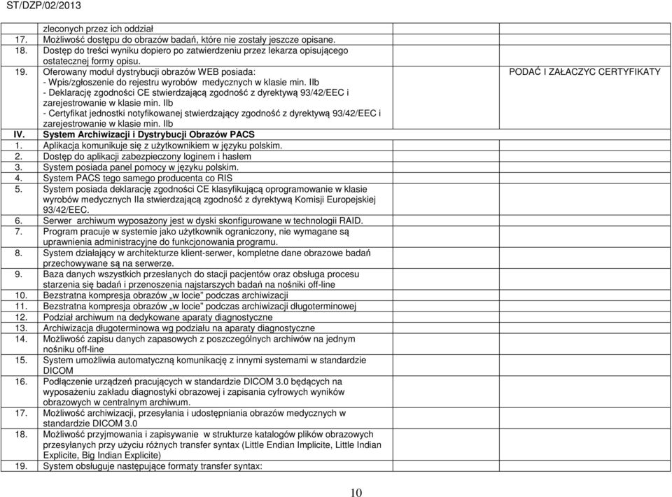 Oferowany moduł dystrybucji obrazów WEB posiada: - Wpis/zgłoszenie do rejestru wyrobów medycznych w klasie min.