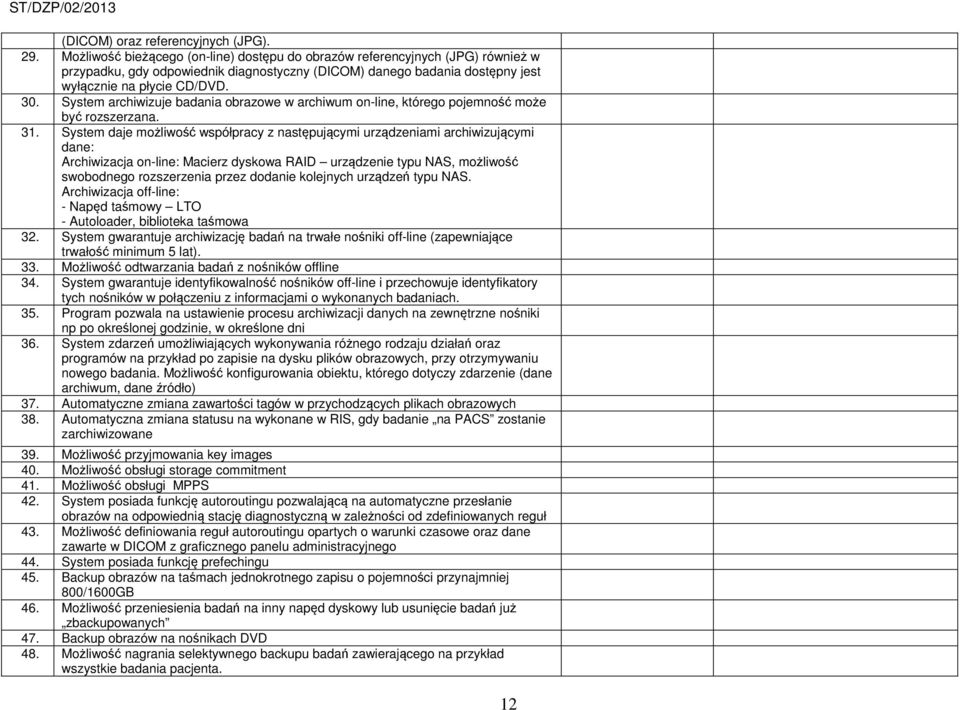 System archiwizuje badania obrazowe w archiwum on-line, którego pojemność może być rozszerzana. 31.