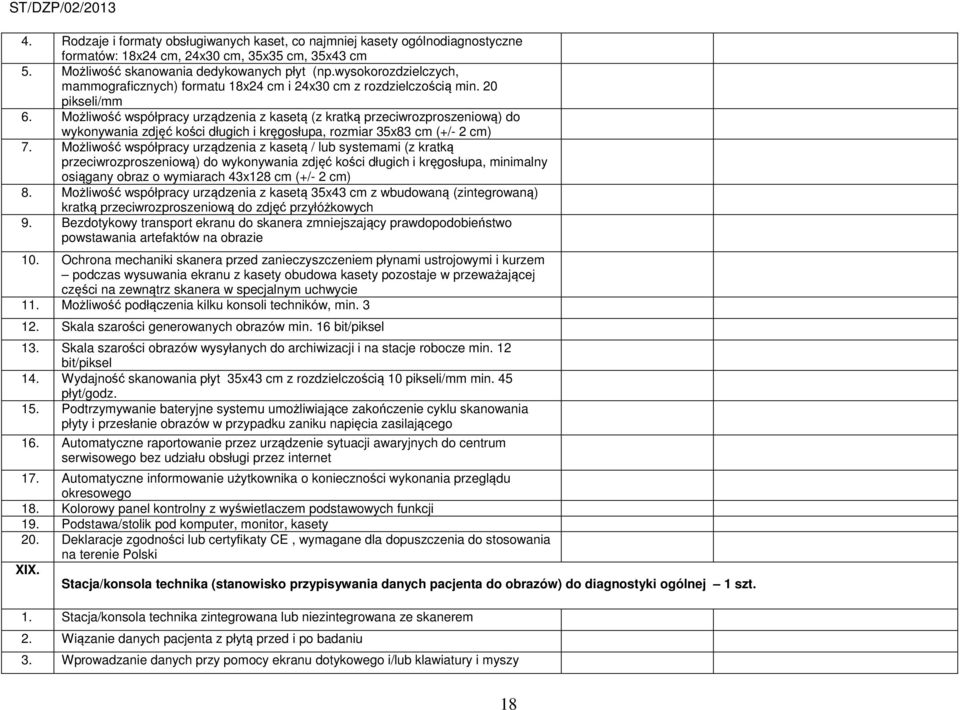Możliwość współpracy urządzenia z kasetą (z kratką przeciwrozproszeniową) do wykonywania zdjęć kości długich i kręgosłupa, rozmiar 35x83 cm (+/- 2 cm) 7.