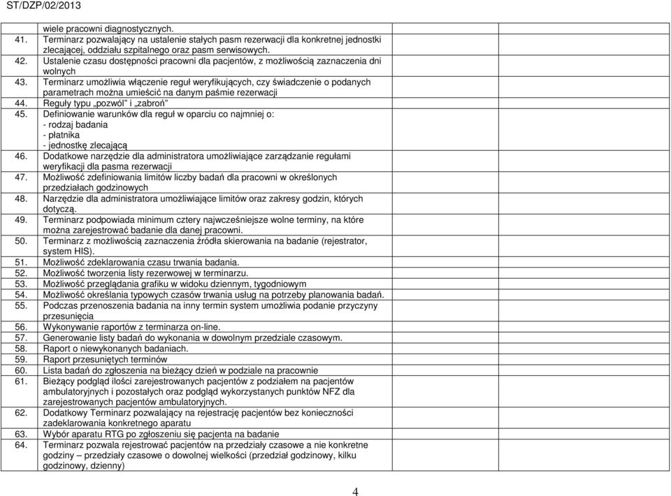 Terminarz umożliwia włączenie reguł weryfikujących, czy świadczenie o podanych parametrach można umieścić na danym paśmie rezerwacji 44. Reguły typu pozwól i zabroń 45.