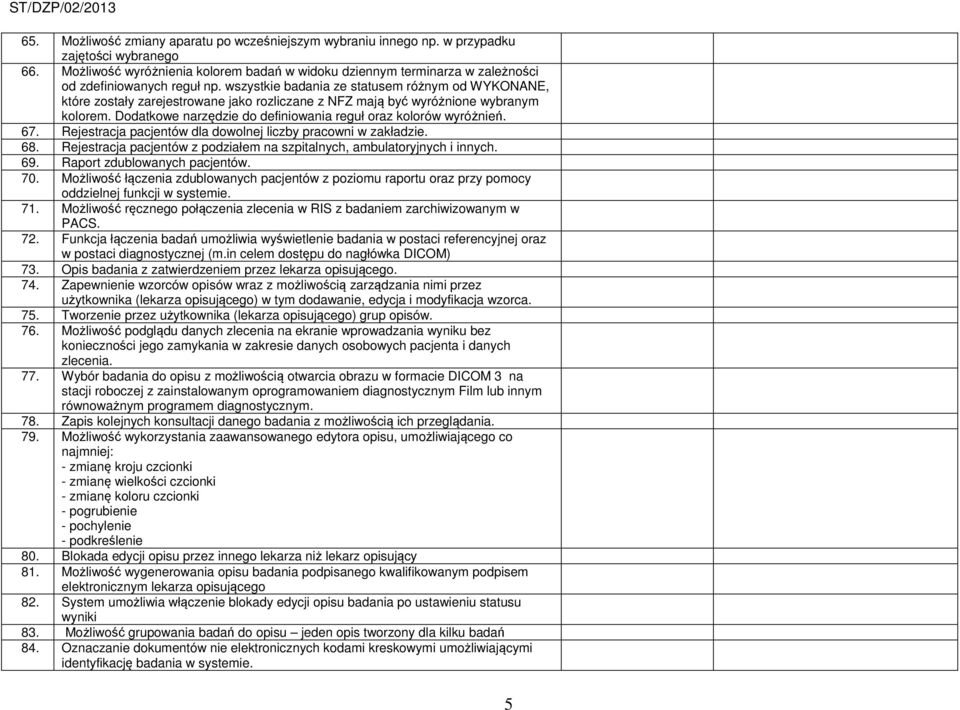 wszystkie badania ze statusem różnym od WYKONANE, które zostały zarejestrowane jako rozliczane z NFZ mają być wyróżnione wybranym kolorem.