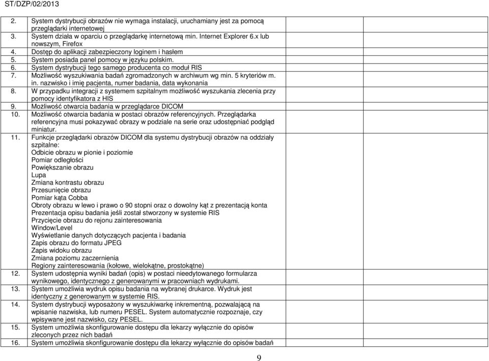 Możliwość wyszukiwania badań zgromadzonych w archiwum wg min. 5 kryteriów m. in. nazwisko i imię pacjenta, numer badania, data wykonania 8.