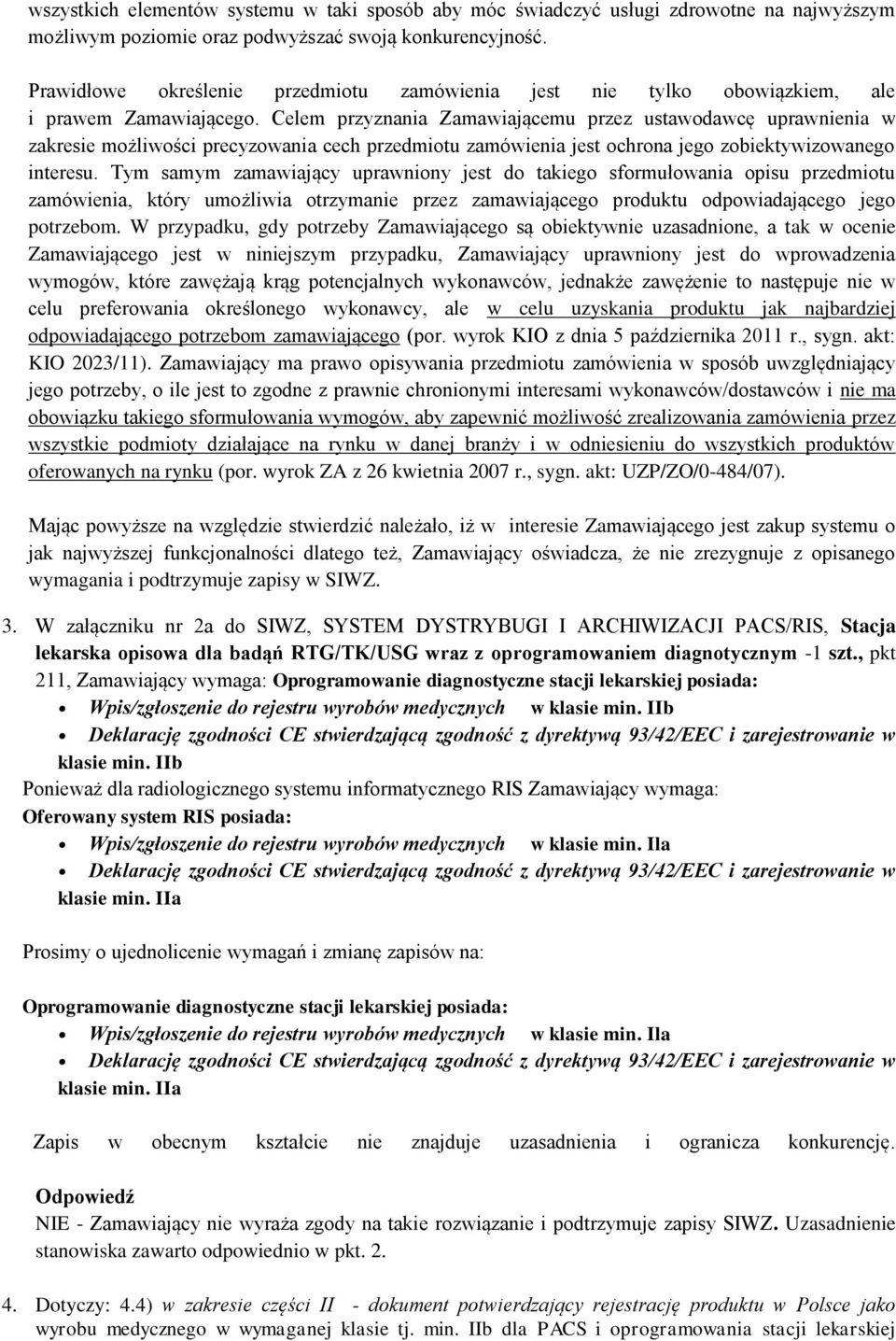 Celem przyznania Zamawiającemu przez ustawodawcę uprawnienia w zakresie możliwości precyzowania cech przedmiotu zamówienia jest ochrona jego zobiektywizowanego interesu.