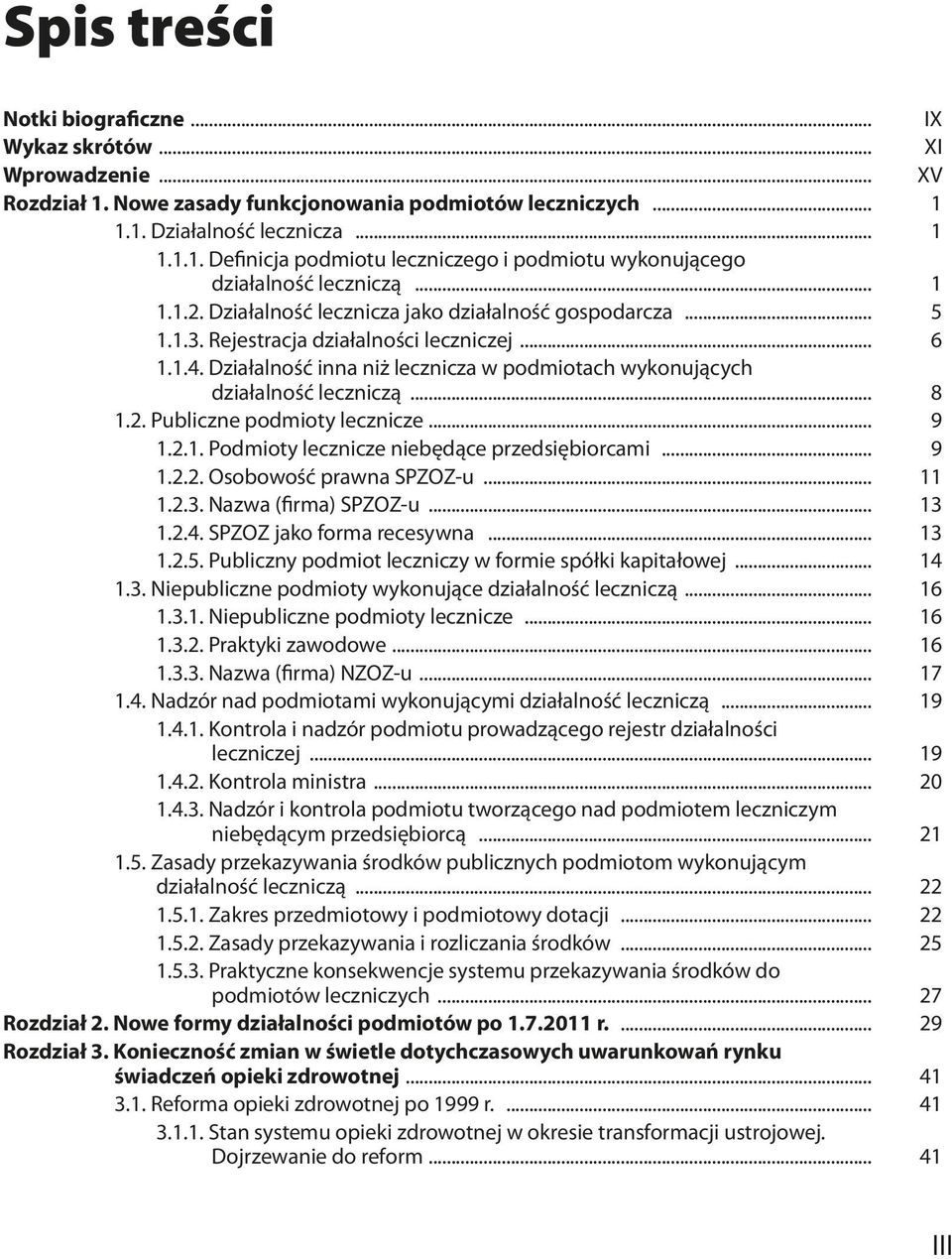 Działalność inna niż lecznicza w podmiotach wykonujących działalność leczniczą... 8 1.2. Publiczne podmioty lecznicze... 9 1.2.1. Podmioty lecznicze niebędące przedsiębiorcami... 9 1.2.2. Osobowość prawna SPZOZ-u.