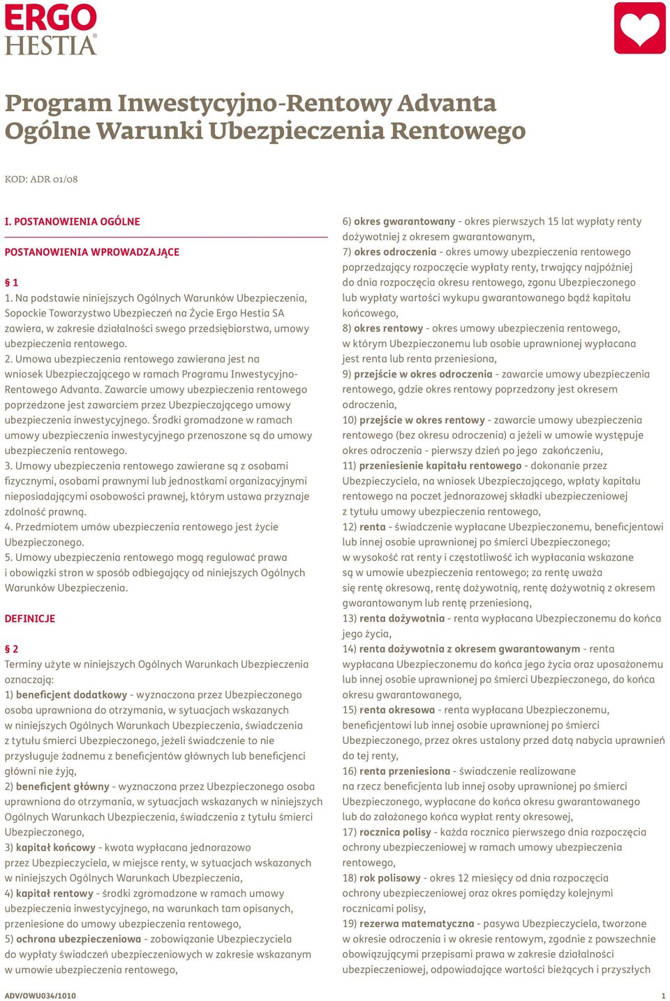 rentowego. 2. Umowa ubezpieczenia rentowego zawierana jest na wniosek Ubezpieczającego w ramach Programu Inwestycyjno- Rentowego Advanta.