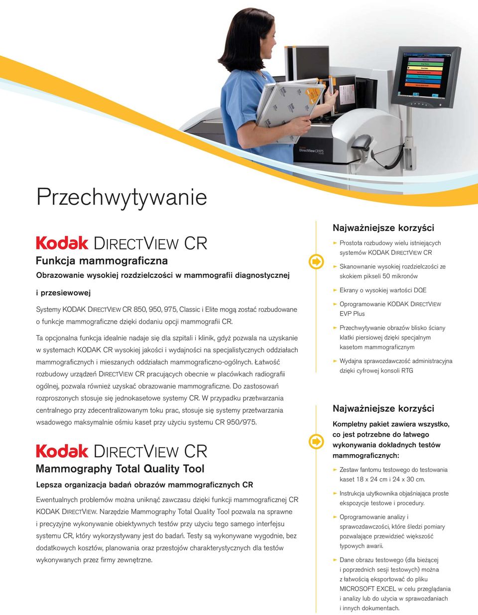 Ta opcjonalna funkcja idealnie nadaje się dla szpitali i klinik, gdyż pozwala na uzyskanie w systemach KODAK CR wysokiej jakości i wydajności na specjalistycznych oddziałach mammograficznych i
